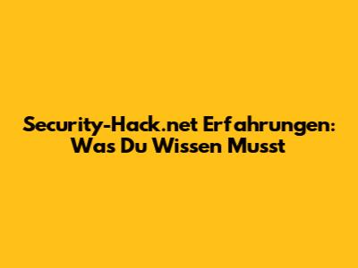 Security-Hack.net Erfahrungen: Was Du Wissen Musst