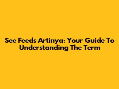 See Feeds Artinya: Your Guide To Understanding The Term