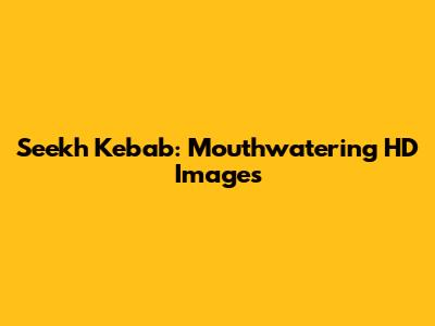 Seekh Kebab: Mouthwatering HD Images