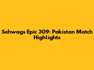 Sehwag's Epic 309: Pakistan Match Highlights