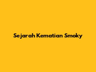 Sejarah Kematian Smoky
