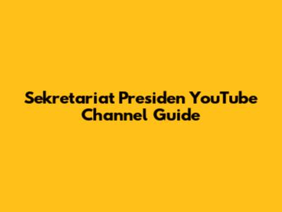 Sekretariat Presiden YouTube Channel Guide