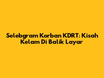 Selebgram Korban KDRT: Kisah Kelam Di Balik Layar