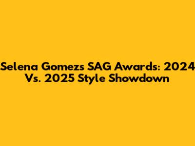 Selena Gomez's SAG Awards: 2024 Vs. 2025 Style Showdown
