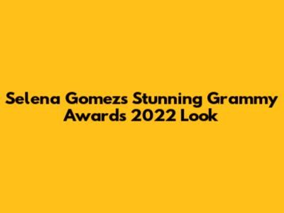 Selena Gomez's Stunning Grammy Awards 2022 Look