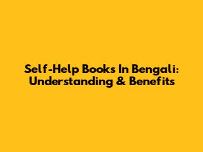 Self-Help Books In Bengali: Understanding & Benefits