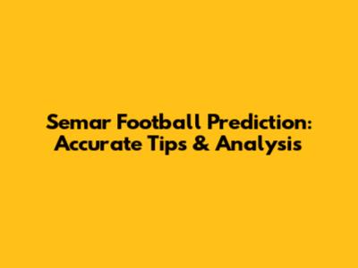 Semar Football Prediction: Accurate Tips & Analysis