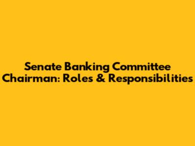 Senate Banking Committee Chairman: Roles & Responsibilities