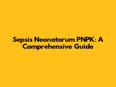 Sepsis Neonatorum PNPK: A Comprehensive Guide