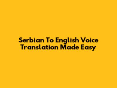 Serbian To English Voice Translation Made Easy
