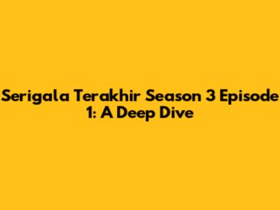 Serigala Terakhir Season 3 Episode 1: A Deep Dive