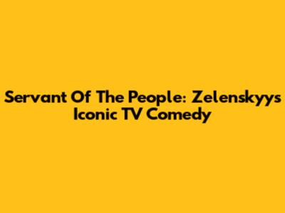 Servant Of The People: Zelenskyy's Iconic TV Comedy