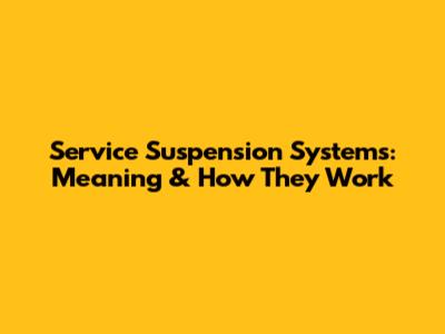 Service Suspension Systems: Meaning & How They Work