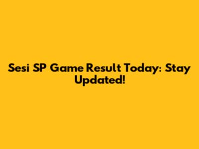 Sesi SP Game Result Today: Stay Updated!