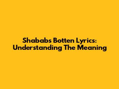 Shababs Botten Lyrics: Understanding The Meaning