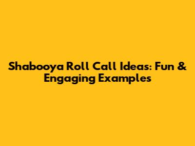 Shabooya Roll Call Ideas: Fun & Engaging Examples