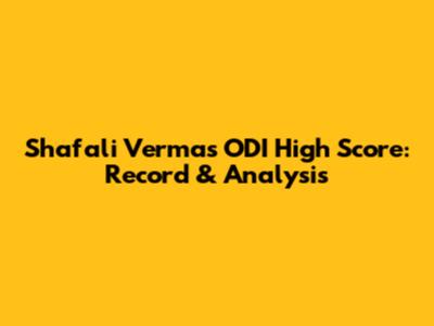 Shafali Verma's ODI High Score: Record & Analysis