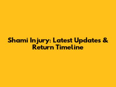Shami Injury: Latest Updates & Return Timeline