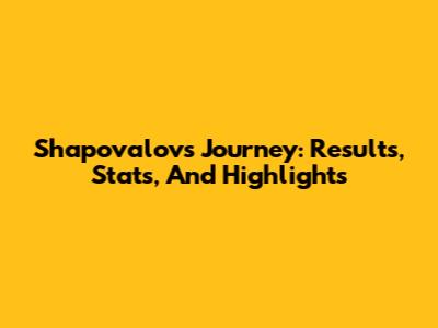 Shapovalov's Journey: Results, Stats, And Highlights