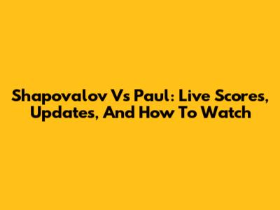 Shapovalov Vs Paul: Live Scores, Updates, And How To Watch