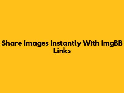 Share Images Instantly With ImgBB Links