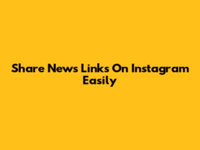 Share News Links On Instagram Easily