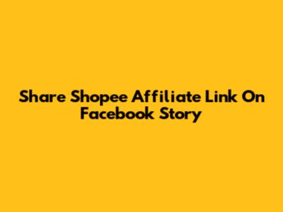 Share Shopee Affiliate Link On Facebook Story