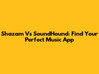 Shazam Vs SoundHound: Find Your Perfect Music App