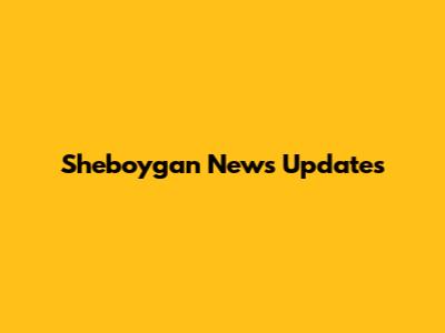 Sheboygan News Updates