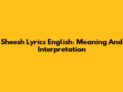 Sheesh Lyrics English: Meaning And Interpretation