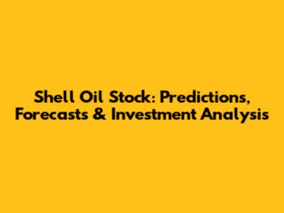 Shell Oil Stock: Predictions, Forecasts & Investment Analysis