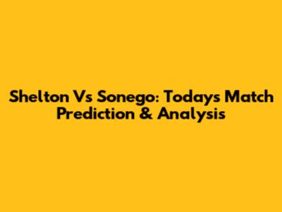 Shelton Vs Sonego: Today's Match Prediction & Analysis