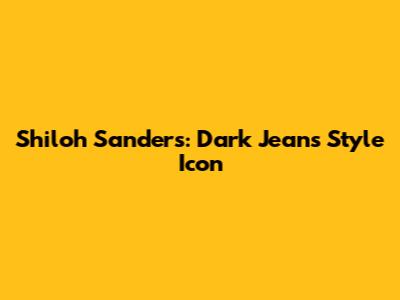 Shiloh Sanders: Dark Jeans Style Icon