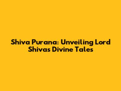 Shiva Purana: Unveiling Lord Shiva's Divine Tales