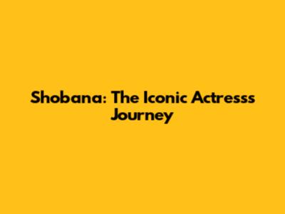 Shobana: The Iconic Actress's Journey