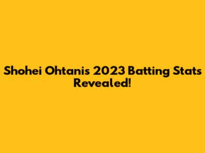 Shohei Ohtani's 2023 Batting Stats Revealed!