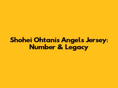 Shohei Ohtani's Angels Jersey: Number & Legacy