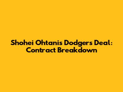 Shohei Ohtani's Dodgers Deal: Contract Breakdown