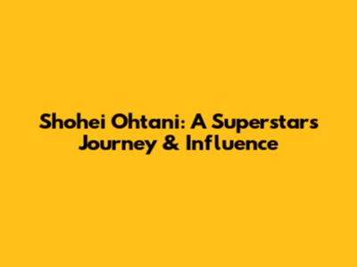Shohei Ohtani: A Superstar's Journey & Influence