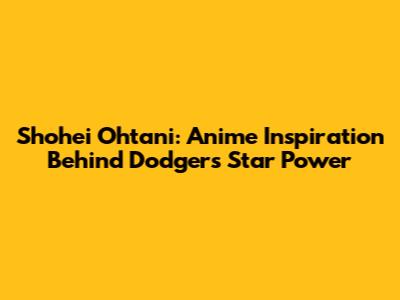 Shohei Ohtani: Anime Inspiration Behind Dodgers' Star Power