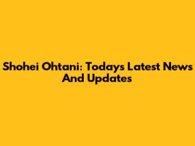 Shohei Ohtani: Today's Latest News And Updates