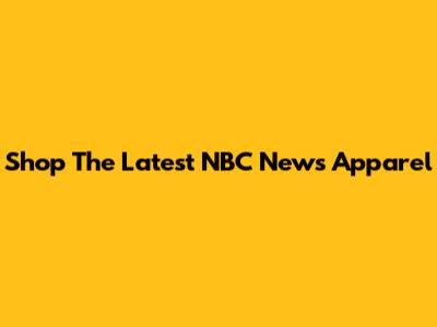 Shop The Latest NBC News Apparel