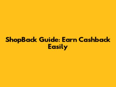 ShopBack Guide: Earn Cashback Easily