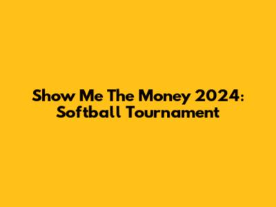 Show Me The Money 2024: Softball Tournament