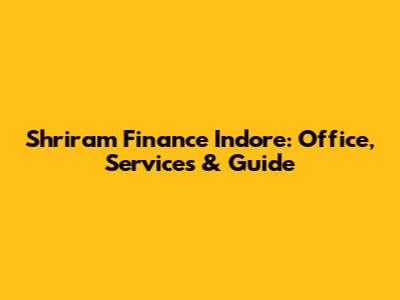 Shriram Finance Indore: Office, Services & Guide