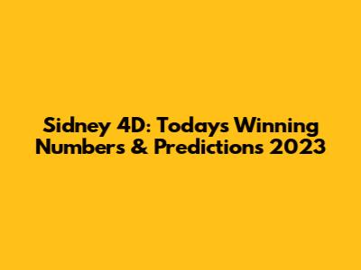 Sidney 4D: Today's Winning Numbers & Predictions 2023
