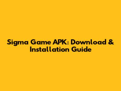 Sigma Game APK: Download & Installation Guide