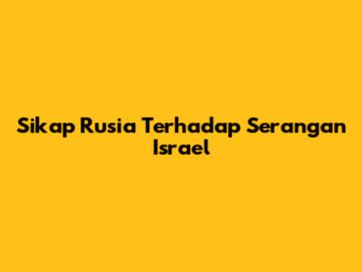 Sikap Rusia Terhadap Serangan Israel