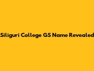 Siliguri College GS Name Revealed