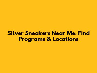 Silver Sneakers Near Me: Find Programs & Locations